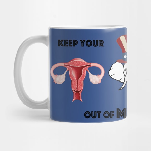 Keep your Politics out of my Uterus by Vegasmic